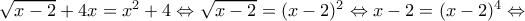 \sqrt{x-2}+4x=x^{2}+4 \Leftrightarrow  \sqrt{x-2}=(x-2)^{2} \Leftrightarrow x-2=(x-2)^4 \Leftrightarrow 