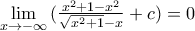 \underset{x\to -\infty }{\mathop{\lim }}\,(\frac{{{x}^{2}}+1-{{x}^{2}}}{\sqrt{{{x}^{2}}+1}-x}+c)=0