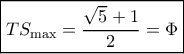 \boxed{ T{S_{\max }} =\frac{\sqrt 5+1}{2}= \Phi} \boxed{ T{S_{\max }} =\frac{\sqrt 5+1}{2}= \Phi}