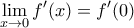 \displaystyle \mathop {\lim }\limits_{x \to 0} f'(x) = f'(0)