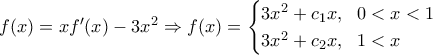 f(x)=xf'(x)-3x^2\Rightarrow f(x)=\begin{cases}{3x^2+c_1x,~~0<x<1\\3x^2+c_2x,~~1<x \end{cases} f(x)=xf'(x)-3x^2\Rightarrow f(x)=\begin{cases}{3x^2+c_1x,~~0<x<1\\3x^2+c_2x,~~1<x \end{cases}