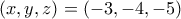 \displaystyle{(x,y,z)=(-3,-4,-5)}