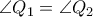\angle  Q_{1} = \angle  Q_{2} 