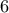   6 