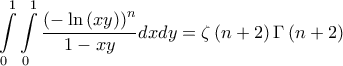 \displaystyle{\int\limits_0^1 {\int\limits_0^1 {\frac{{{{\left( { - \ln \left( {xy} \right)} \right)}^n}}}{{1 - xy}}dxdy} }  = \zeta \left( {n + 2} \right)\Gamma \left( {n + 2} \right)}