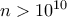 n>10^{10}