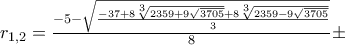 r_{1,2}=\frac{-5-\sqrt{\frac{-37+8\sqrt[3]{2359+9\sqrt{3705}}+8\sqrt[3]{2359-9\sqrt{3705}}}{3}}}{8}\pm