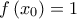 f\left( {{x}_{0}} \right)=1