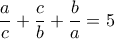 \displaystyle\frac{a}{c}+\displaystyle\frac{c}{b}+\displaystyle\frac{b}{a}=5\,\,\,