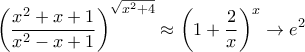 \displaystyle{ \left( \frac{x^2 + x + 1}{x^2 - x + 1} \right)^{\sqrt{x^2 + 4} } \approx \left(1 + \frac{2}{x} \right)^x \to e^2}