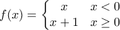 f(x)=\left\{\begin{matrix}
x & x<0\\ 
 x+1& x\geq 0
\end{matrix}\right.