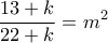\displaystyle{\frac{13+k}{22+k}=m^2}