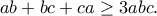 \displaystyle{ab+bc+ca\geq 3abc.}
