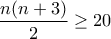 \displaystyle{\frac{n(n+3)}{2}\geq 20}