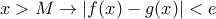 x>M \rightarrow |f(x)-g(x)|<e