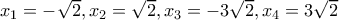 x_1=-\sqrt{2},x_2=\sqrt{2},x_3=-3\sqrt{2},x_4=3\sqrt{2} x_1=-\sqrt{2},x_2=\sqrt{2},x_3=-3\sqrt{2},x_4=3\sqrt{2}