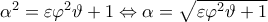 \alpha ^{2}=\varepsilon \varphi ^{2}\vartheta +1\Leftrightarrow \alpha =\sqrt{\varepsilon \varphi ^{2}\vartheta +1} \alpha ^{2}=\varepsilon \varphi ^{2}\vartheta +1\Leftrightarrow \alpha =\sqrt{\varepsilon \varphi ^{2}\vartheta +1}