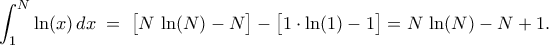 \displaystyle  
\int_{1}^{N} \ln(x)\,dx  
\;=\; \bigl[N\,\ln(N) - N\bigr] - \bigl[1\cdot \ln(1) - 1\bigr]  
= N\,\ln(N) - N + 1. 
