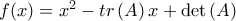 f(x)=x^{2}-tr\left( A\right) x+\det \left( A\right) 