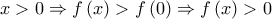 \displaystyle{x > 0 \Rightarrow f\left( x \right) > f\left( 0 \right) \Rightarrow f\left( x \right) > 0}