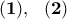 \displaystyle{ \bf(1), \ \ \bf(2)} 