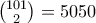 \binom {101}{2}=5050