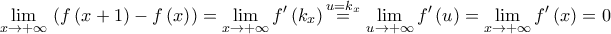 \displaystyle{\underset{x\to +\infty }{\mathop{\lim }}\,\left( f\left( x+1 \right)-f\left( x \right) \right)=\underset{x\to +\infty }{\mathop{\lim }}\,{f}'\left( {{k}_{x}} \right)\overset{u={{k}_{x}}}{\mathop{=}}\,\,\underset{u\to +\infty }{\mathop{\lim }}\,{f}'\left( u \right)=\underset{x\to +\infty }{\mathop{\lim }}\,{f}'\left( x \right)=0}
