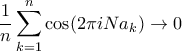 \displaystyle{ \dfrac {1}{n} \sum _{k=1}^{n} \cos ( 2\pi iNa_k}) \to 0 }