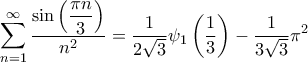 \displaystyle{\sum\limits_{n = 1}^\infty  {\frac{{\sin \left( {\dfrac{{\pi n}}{3}} \right)}}{{{n^2}}}}  = \frac{1}{{2\sqrt 3 }}{\psi _1}\left( {\frac{1}{3}} \right) - \frac{1}{{3\sqrt 3 }}{\pi ^2}}