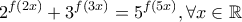 \displaystyle{2^{f(2x)}+3^{f(3x)}=5^{f(5x)}, \forall x \in \mathbb{R}}