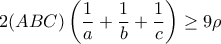 \displaystyle{ 2(ABC)\left( \frac{1}{a}+  \frac{1}{b} + \frac{1}{c}}\right) \geq 9\rho }
