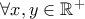 \forall x,y  \in \mathbb{R} ^{+}