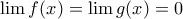 \lim f(x)= \lim g(x)= 0
