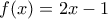 f(x)= 2x-1