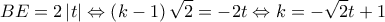  \displaystyle BE = 2\left| t \right| \Leftrightarrow \left( {k - 1} \right)\sqrt 2  =  - 2t \Leftrightarrow k =  - \sqrt 2 t + 1