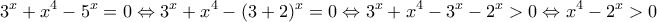 \displaystyle{3^x+x^4-5^x=0\Leftrightarrow 3^x+x^4-(3+2)^x=0\Leftrightarrow 3^x+x^4-3^x-2^x>0\Leftrightarrow x^4-2^x>0}