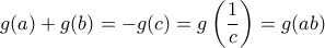 \displaystyle{g(a)+g(b)=-g(c)=g\left(\frac{1}{c}\right)=g(ab)}