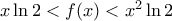 x\ln 2<f(x)<{{x}^{2}}\ln 2