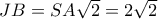 JB = SA\sqrt 2  = 2\sqrt 2 