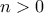 n > 0