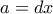a=dx