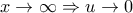 \displaystyle{x\rightarrow \infty \Rightarrow u\rightarrow 0}
