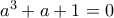 a^3+a+1=0