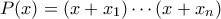 P(x) = (x+x_1) \cdots (x+x_n)