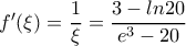 f'(\xi)=\dfrac{1}{\xi}=\dfrac{3-ln20}{e^3-20}