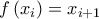 \displaystyle{f\left( {{x_i}} \right) = {x_{i + 1}}}