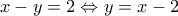 x-y=2 \Leftrightarrow y=x-2 x-y=2 \Leftrightarrow y=x-2