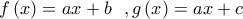 f\left( x \right) = ax + b\,\,\,\,,g\left( x \right) = ax + c