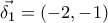 \vec{\delta _{1}}=(-2,-1)