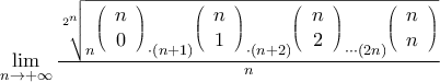 \mathop {\lim }\limits_{n \to  + \infty } \frac{{\sqrt[{{2^n}}]{{{n^{\left( {\begin{array}{*{20}{c}} 
   n  \\ 
   0  \\ 
\end{array}} \right)}} \cdot {{\left( {n + 1} \right)}^{\left( {\begin{array}{*{20}{c}} 
   n  \\ 
   1  \\ 
\end{array}} \right)}} \cdot {{\left( {n + 2} \right)}^{\left( {\begin{array}{*{20}{c}} 
   n  \\ 
   2  \\ 
\end{array}} \right)}} \cdot  \cdot  \cdot {{\left( {2n} \right)}^{\left( {\begin{array}{*{20}{c}} 
   n  \\ 
   n  \\ 
\end{array}} \right)}}}}}}{n}